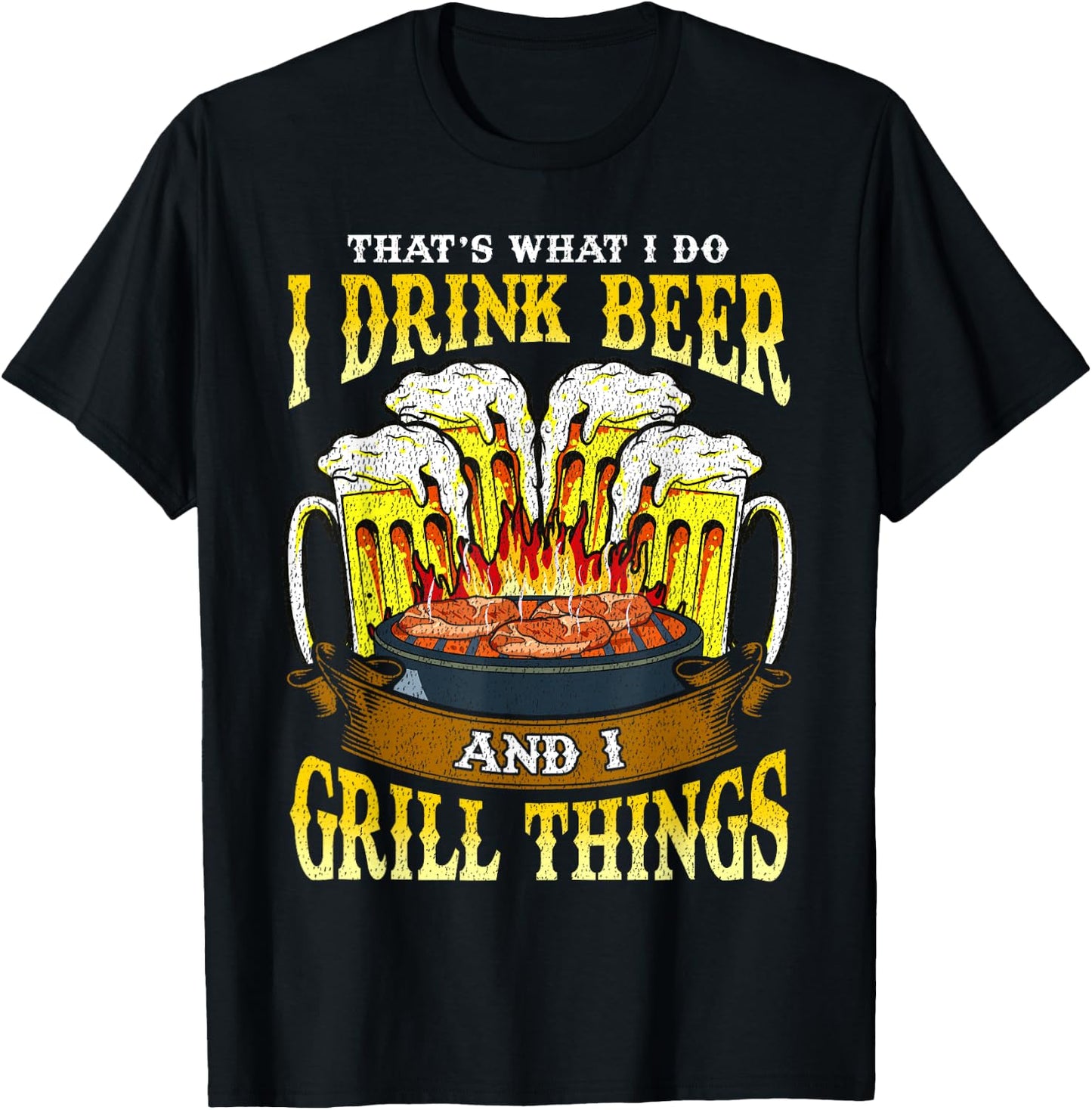 I Drink Beer and I Grill Things Drinking BBQ Grilling Gift T-Shirt - T-Shirt | Black