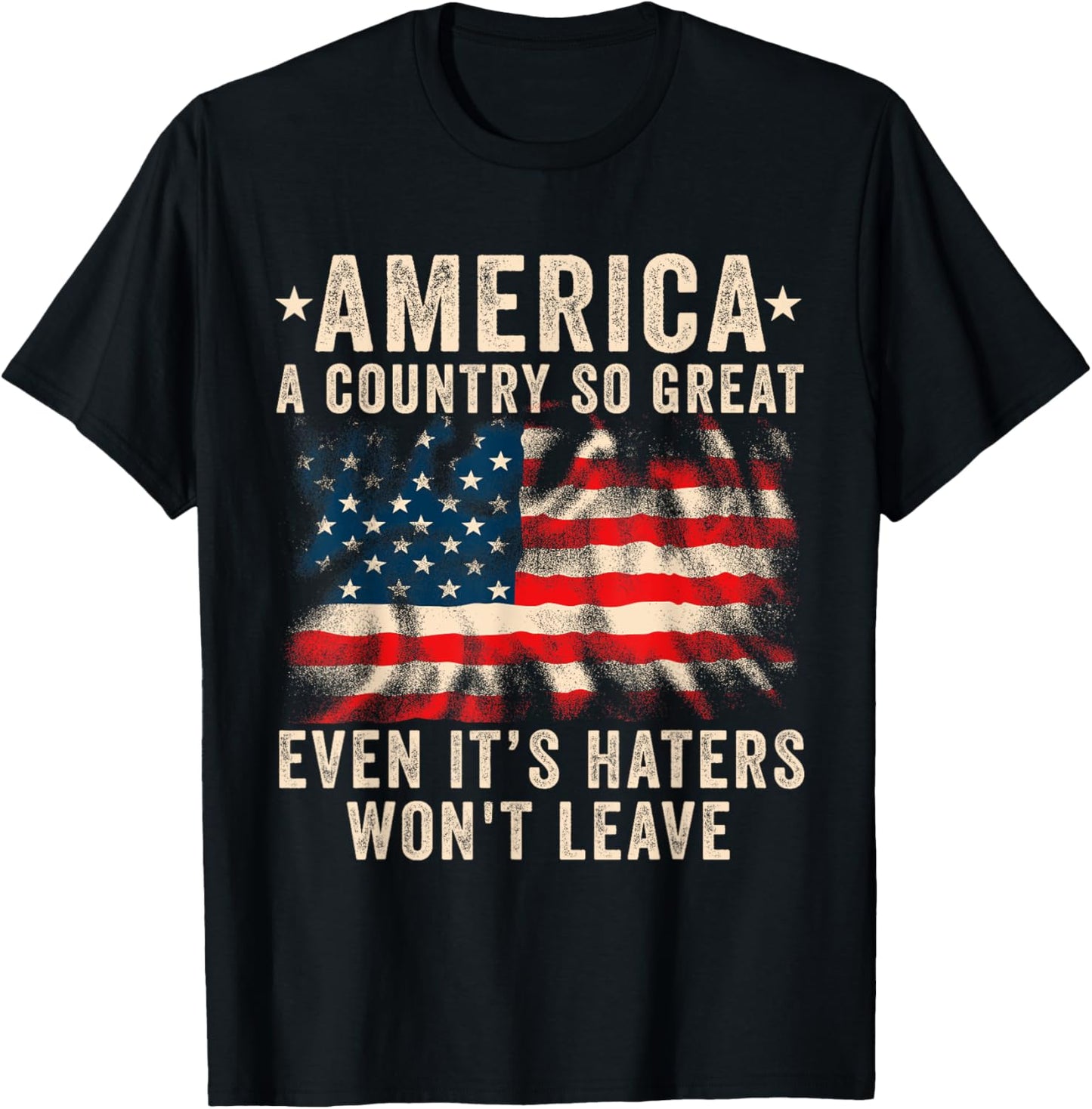 America a country so great even it's Haters won't leave T-Shirt - T-Shirt | Black