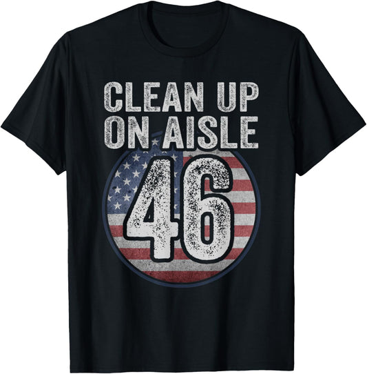Anti Joe Biden Trump 2024 Back America Clean Up On Aisle 46 T-Shirt - T-Shirt | Black