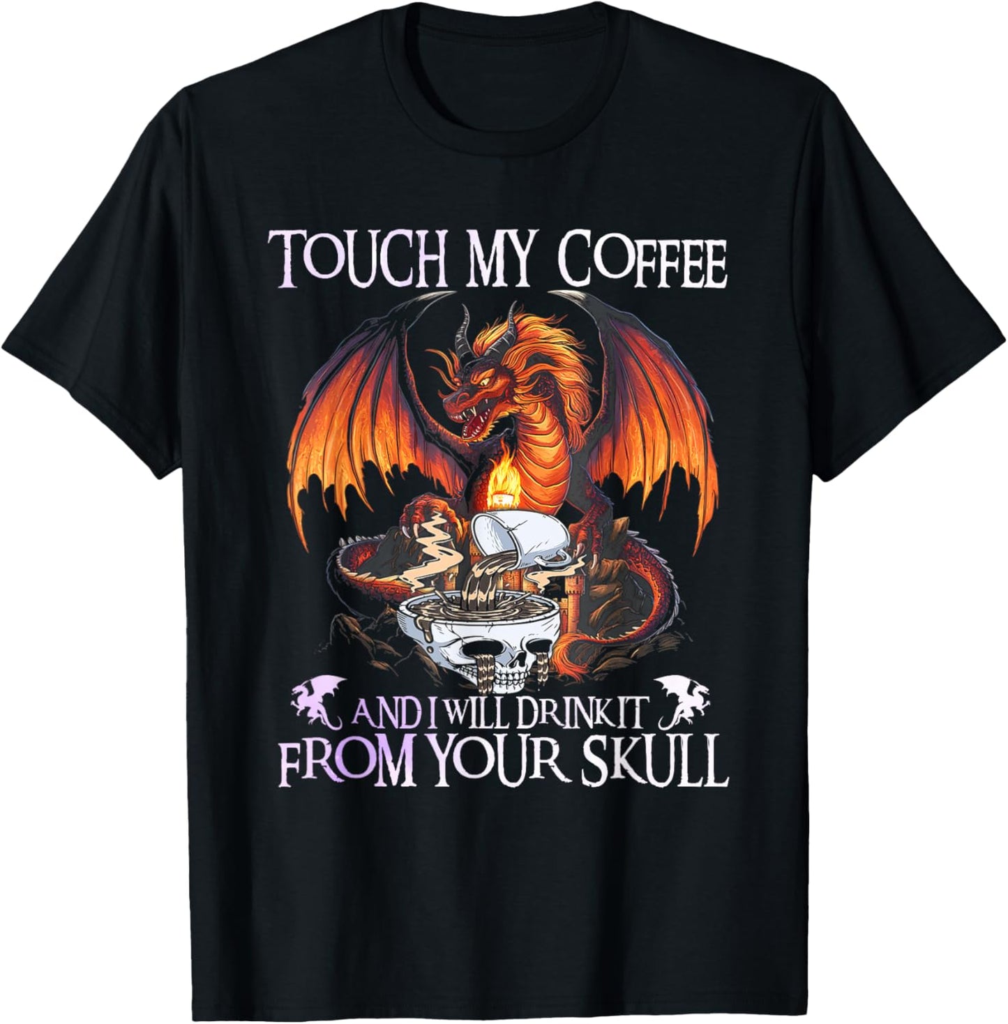 Touch My Coffee And I Will Drink It From Your Skull Dragon T-Shirt - T-Shirt | Black