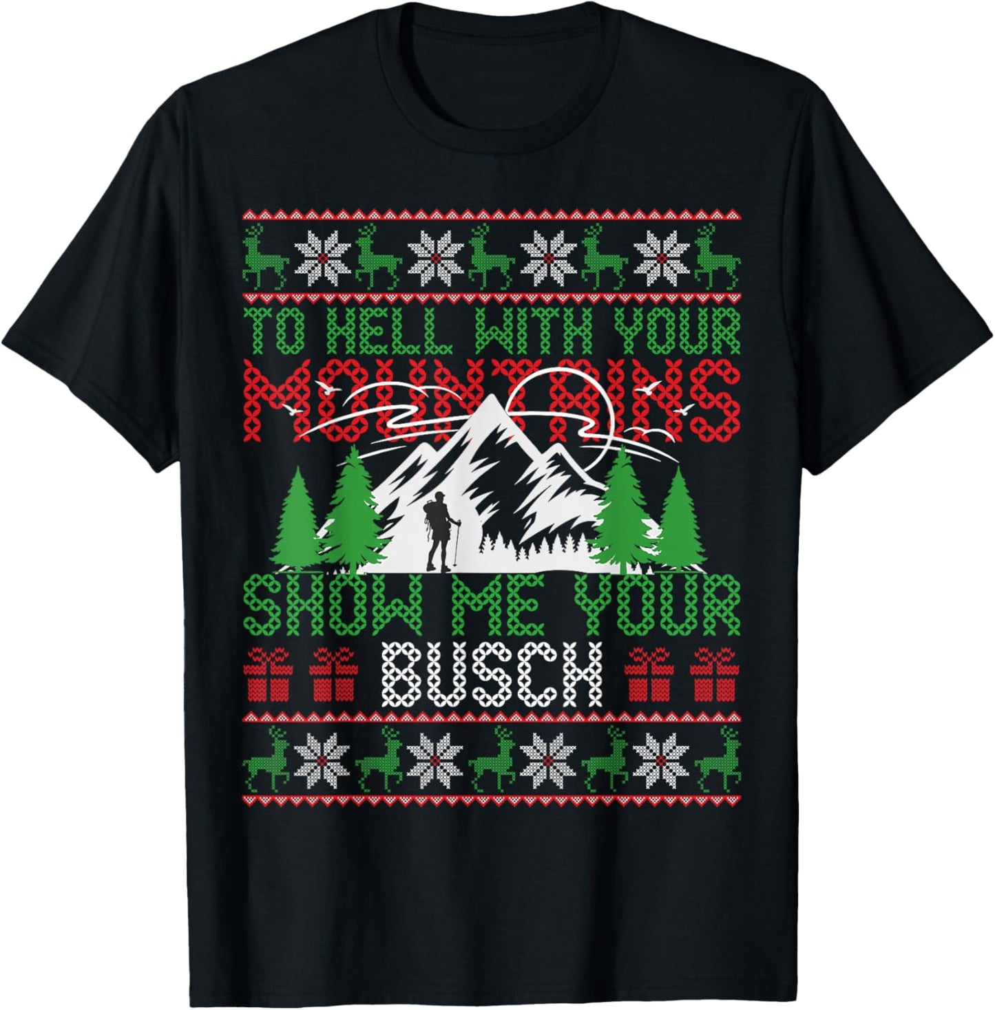 To Hell with Your Mountains Show me Your Busch Ugly Sweater T-Shirt - T-Shirt | Black