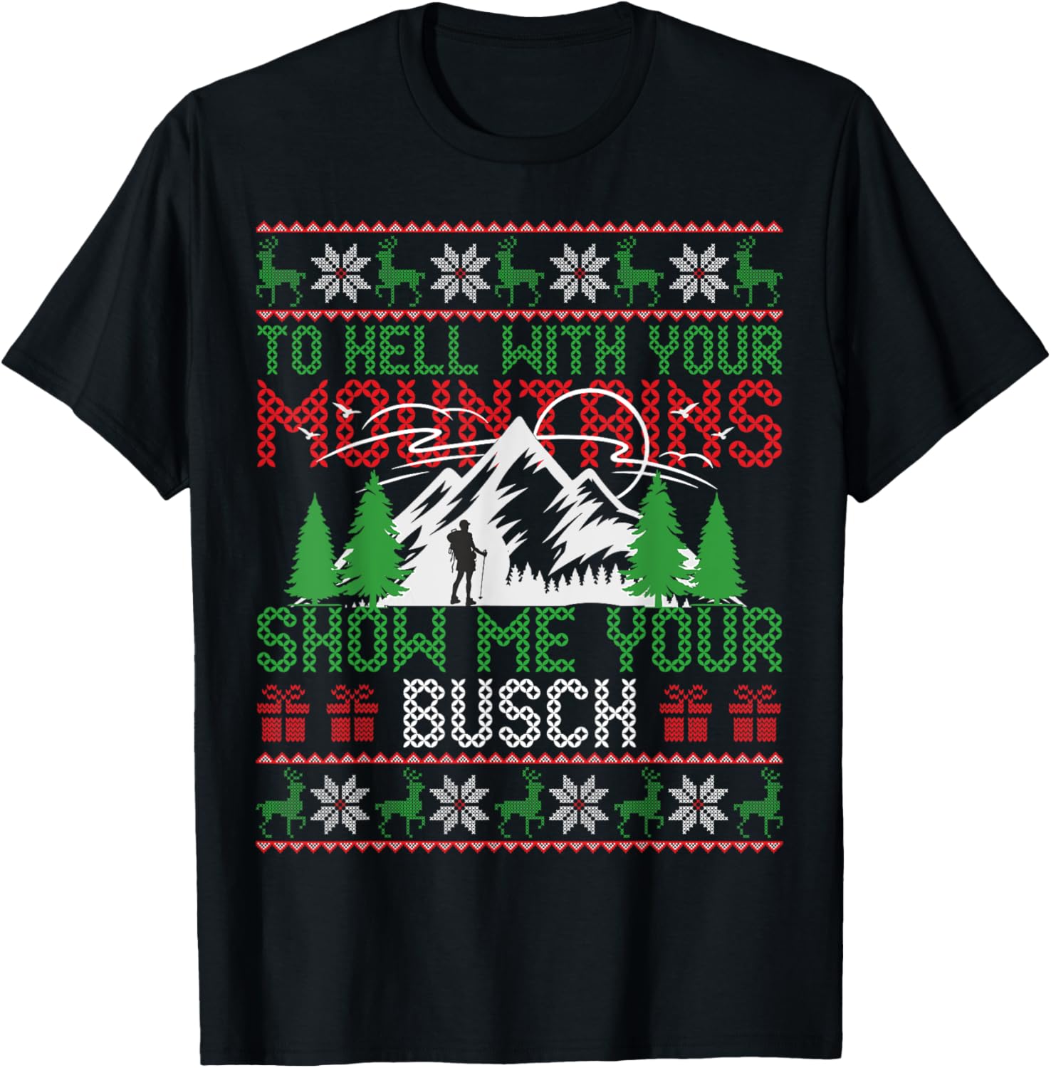 To Hell with Your Mountains Show me Your Busch Ugly Sweater T-Shirt - T-Shirt | Black