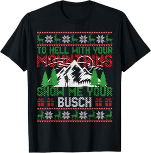 To Hell with Your Mountains Show me Your Busch Ugly Sweater T-Shirt - T-Shirt | Black