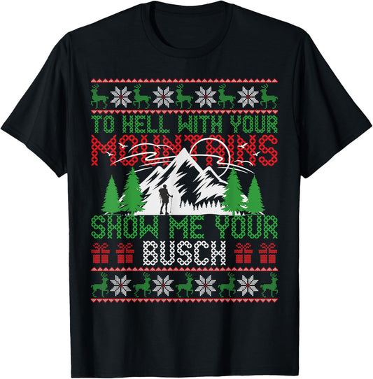 To Hell with Your Mountains Show me Your Busch Ugly Sweater T-Shirt - T-Shirt | Black
