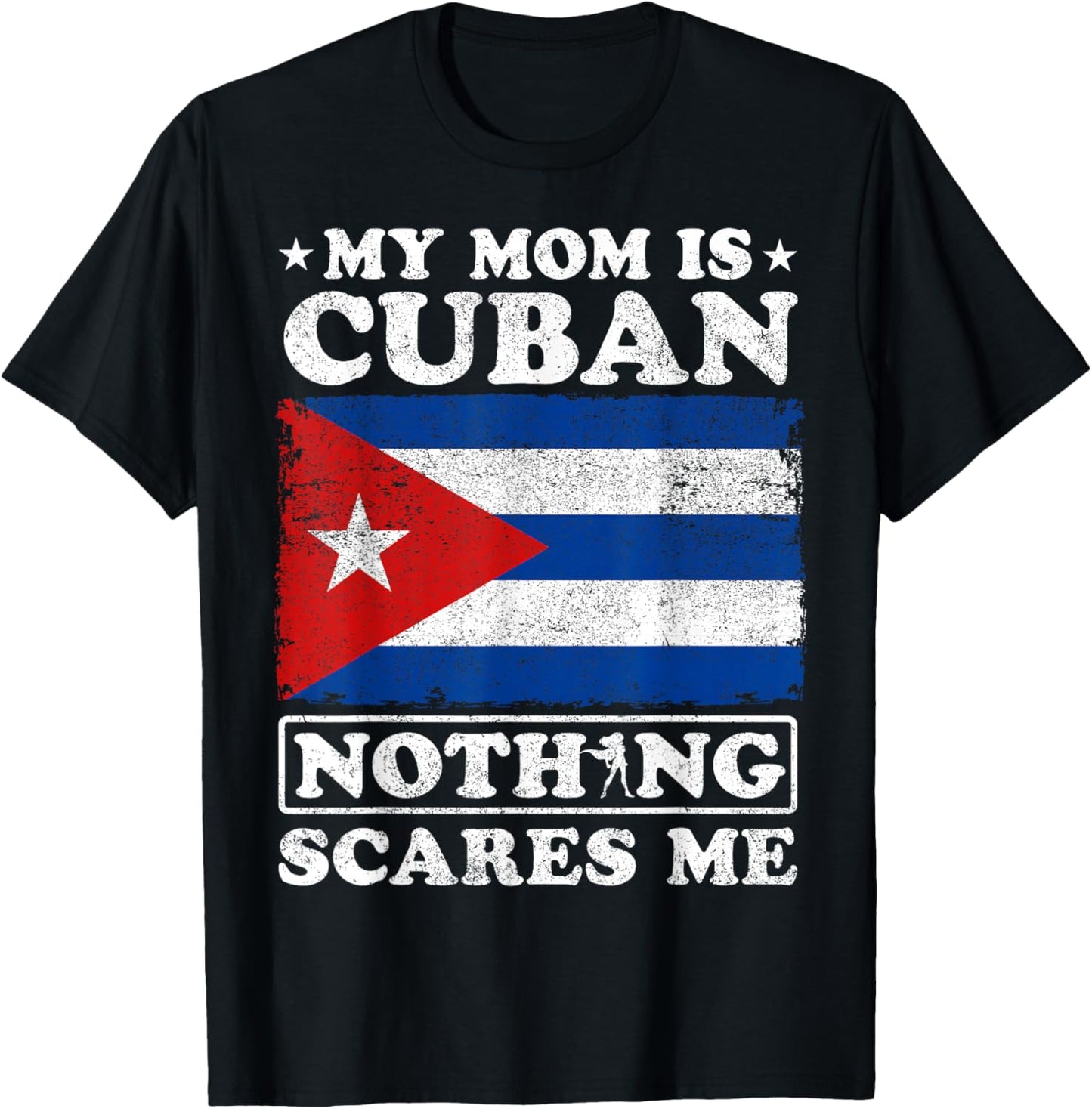 My Mom Is Cuban Nothing Scares Me Cuba Mother's Day T-Shirt - T-Shirt | Black