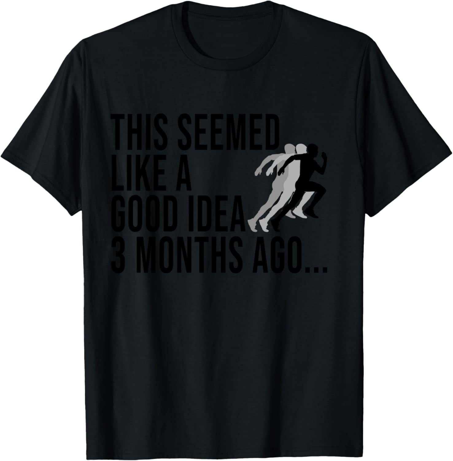 This Seemed Like A Good Idea 3 Months Ago Marathon Runners T-Shirt - T-Shirt | Black