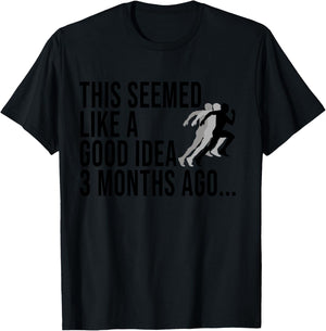 This Seemed Like A Good Idea 3 Months Ago Marathon Runners T-Shirt - T-Shirt | Black