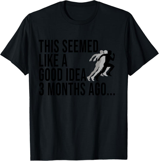 This Seemed Like A Good Idea 3 Months Ago Marathon Runners T-Shirt - T-Shirt | Black