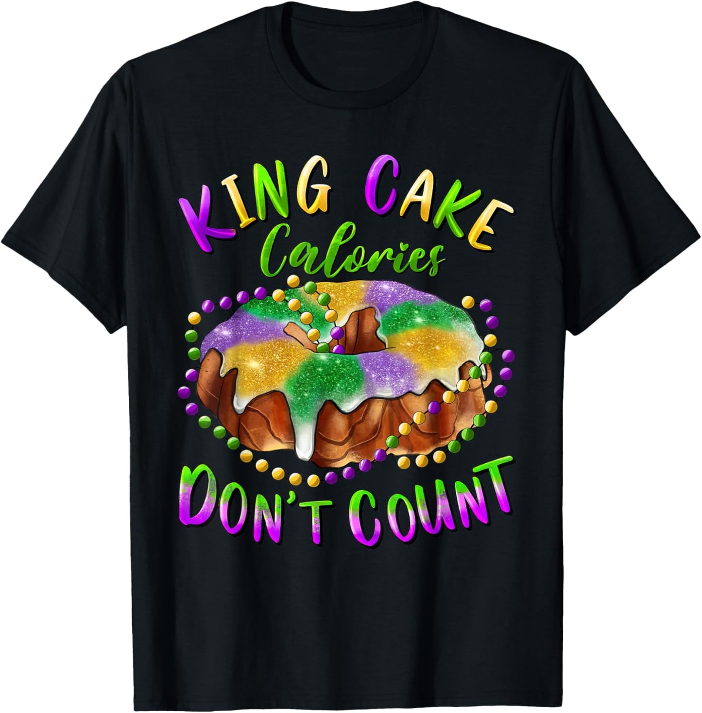 King Cake Calories Don’t Count Mardi Gras Carnival T-Shirt - T-Shirt | Black