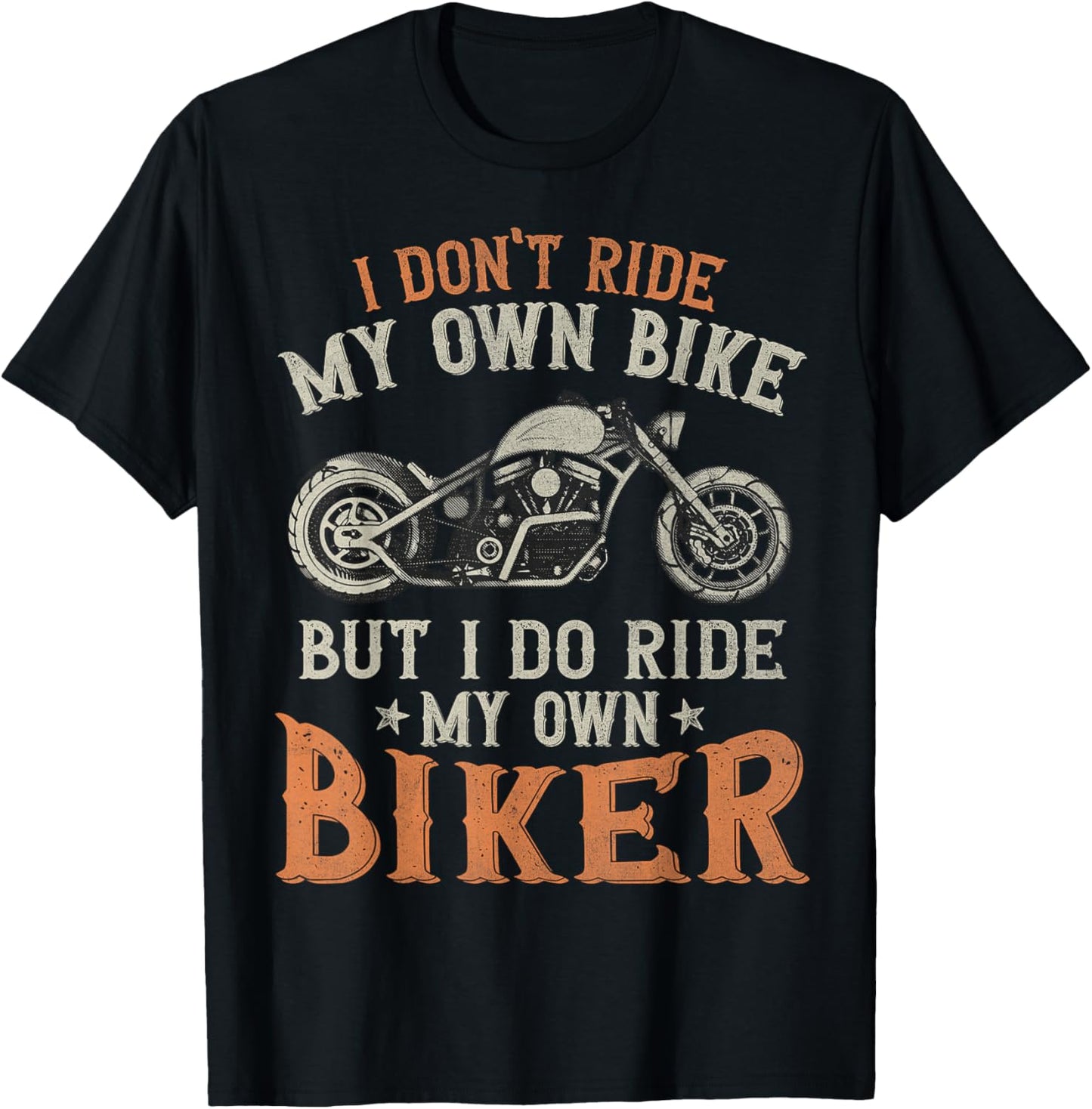 I Don't Ride My Own Bike But I Do Ride My Own Biker Funny T-Shirt - T-Shirt | Black