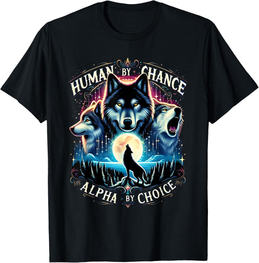 Human By Chance Alpha By Choice Cool Wolves Funny Wolf Meme T-Shirt - T-Shirt | Black