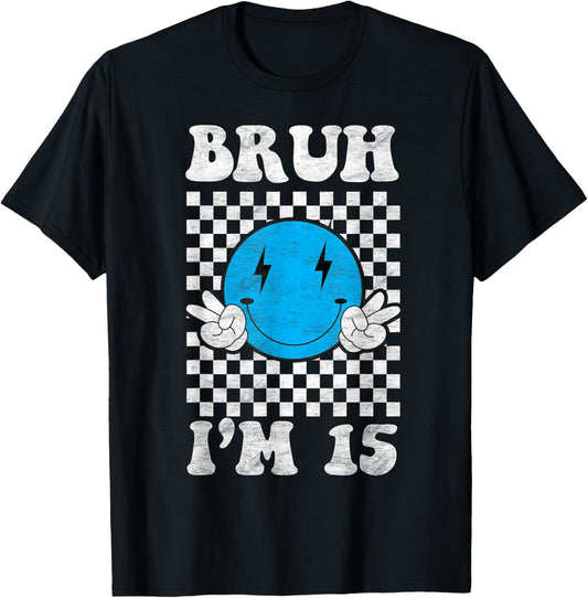 Bruh I'm 15 It's My 15th Birthday 15 Year Old Birthday T-Shirt - T-Shirt | Black