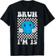 Bruh I'm 15 It's My 15th Birthday 15 Year Old Birthday T-Shirt - T-Shirt | Black