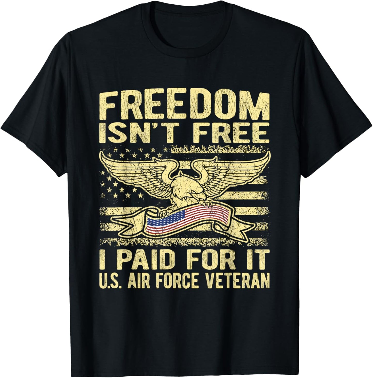 Freedom Isn't Free I Paid For It - Proud Air Force Veteran T-Shirt - T-Shirt | Black