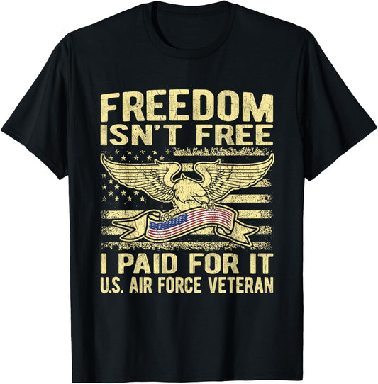 Freedom Isn't Free I Paid For It - Proud Air Force Veteran T-Shirt - T-Shirt | Black