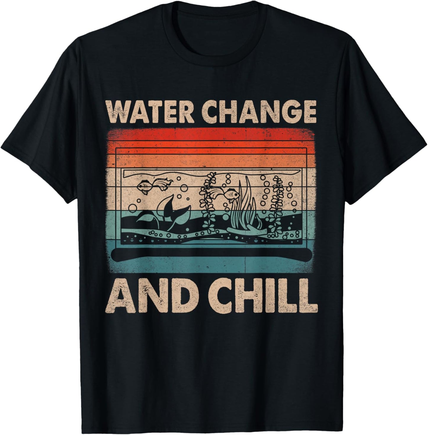 Water Change and Chill Fish Tank Lover Funny Aquarist T-Shirt - T-Shirt | Black