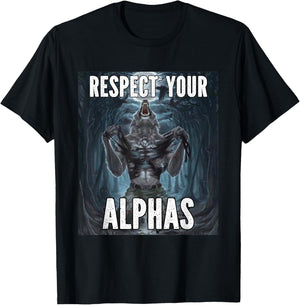 Respect Your Alphas Funny Alpha Cringe Werewolf Wolf Meme T-Shirt - T-Shirt | Black