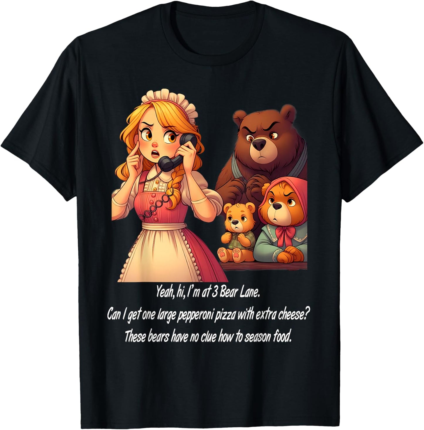 Goldilocks Ordering Pizza While Annoyed Bears Watch Funny T-Shirt - T-Shirt | Black
