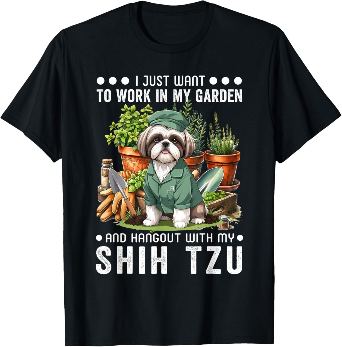 Gardening I Want To Work In Garden Shih Tzu Lovers Gardener T-Shirt - T-Shirt | Black
