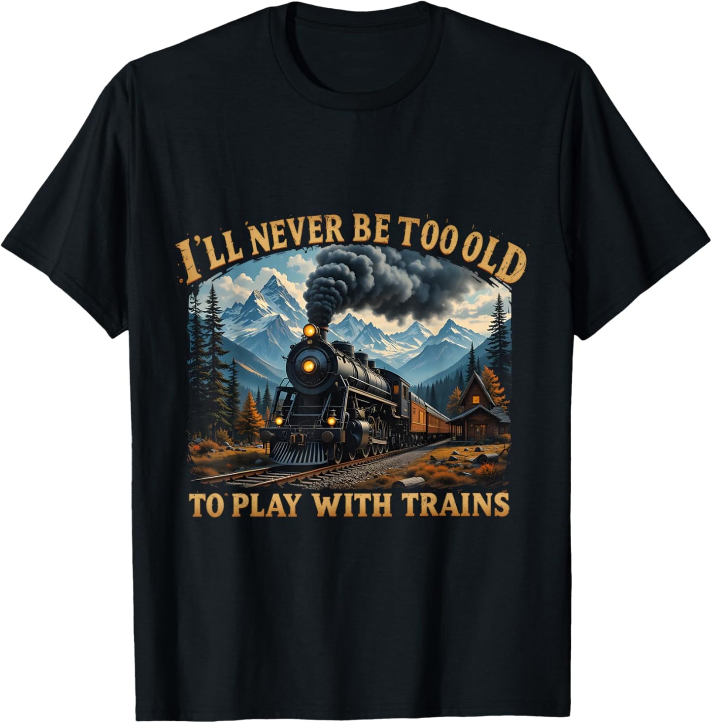 Retro I'll Never Be Too Old To Play With Train Lovers T-Shirt - T-Shirt | Black