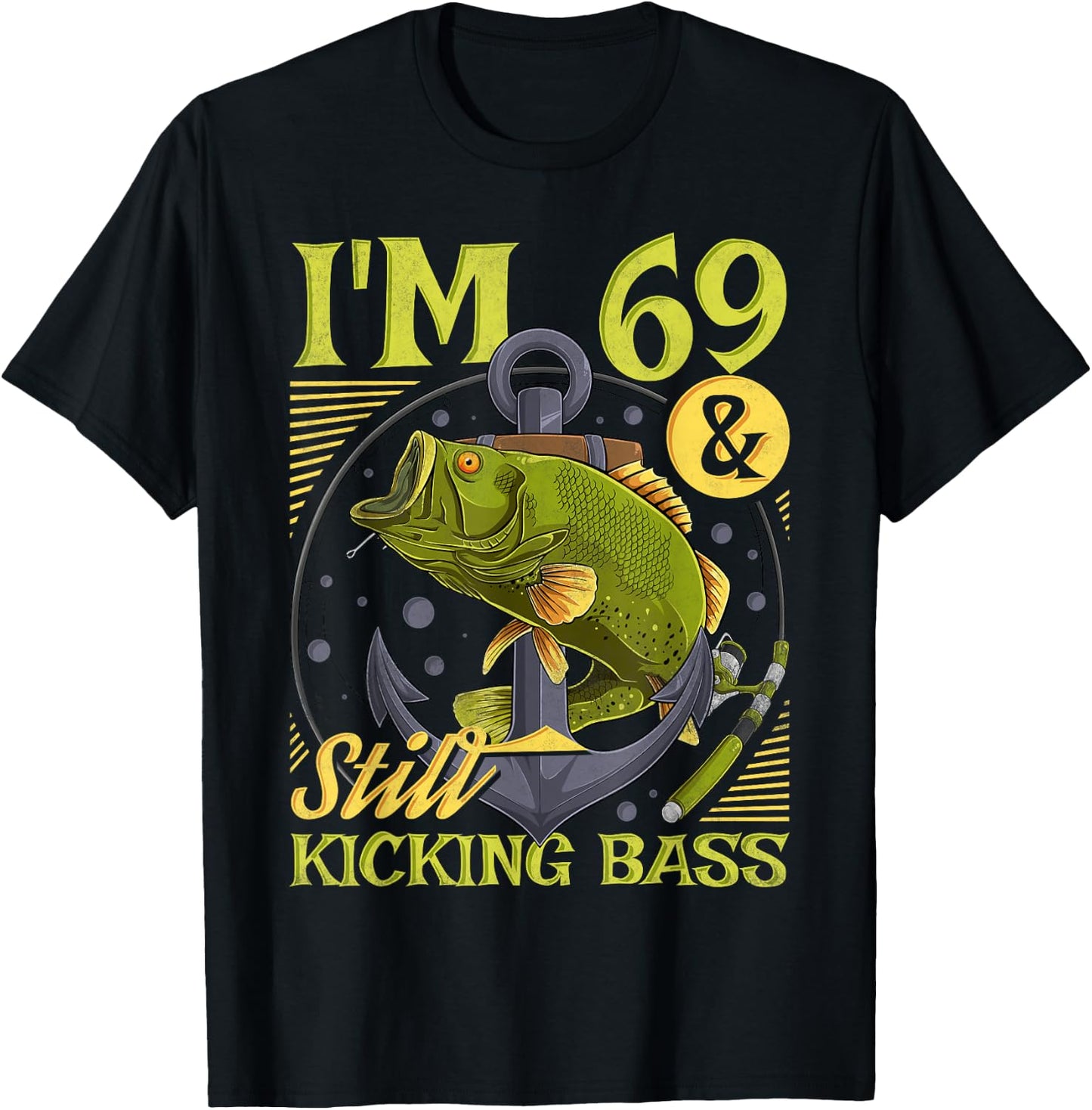 69th Birthday Fishing, 69 Years Old And Still Kicking Bass T-Shirt - T-Shirt | Black