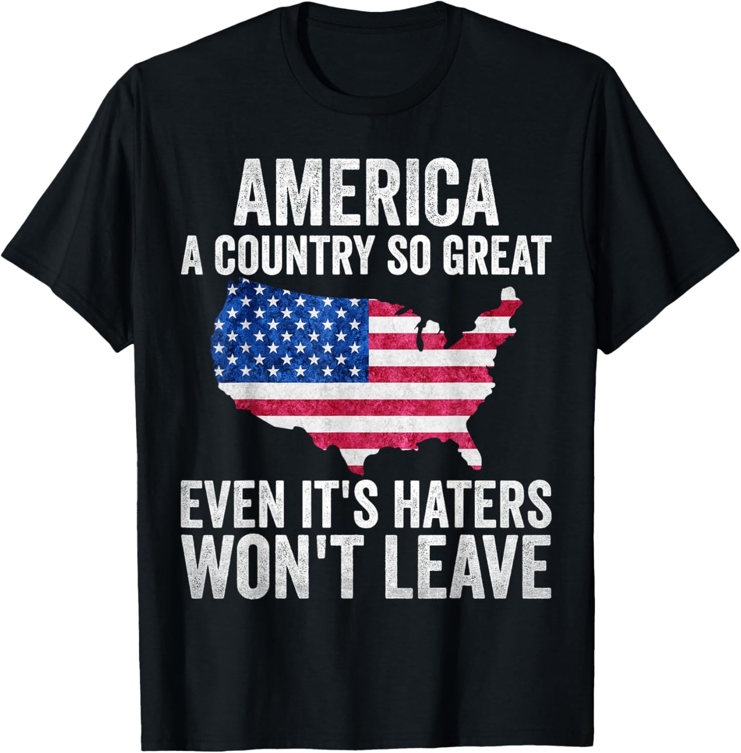 America a country so great even it's Haters won't leave T-Shirt - T-Shirt | Black