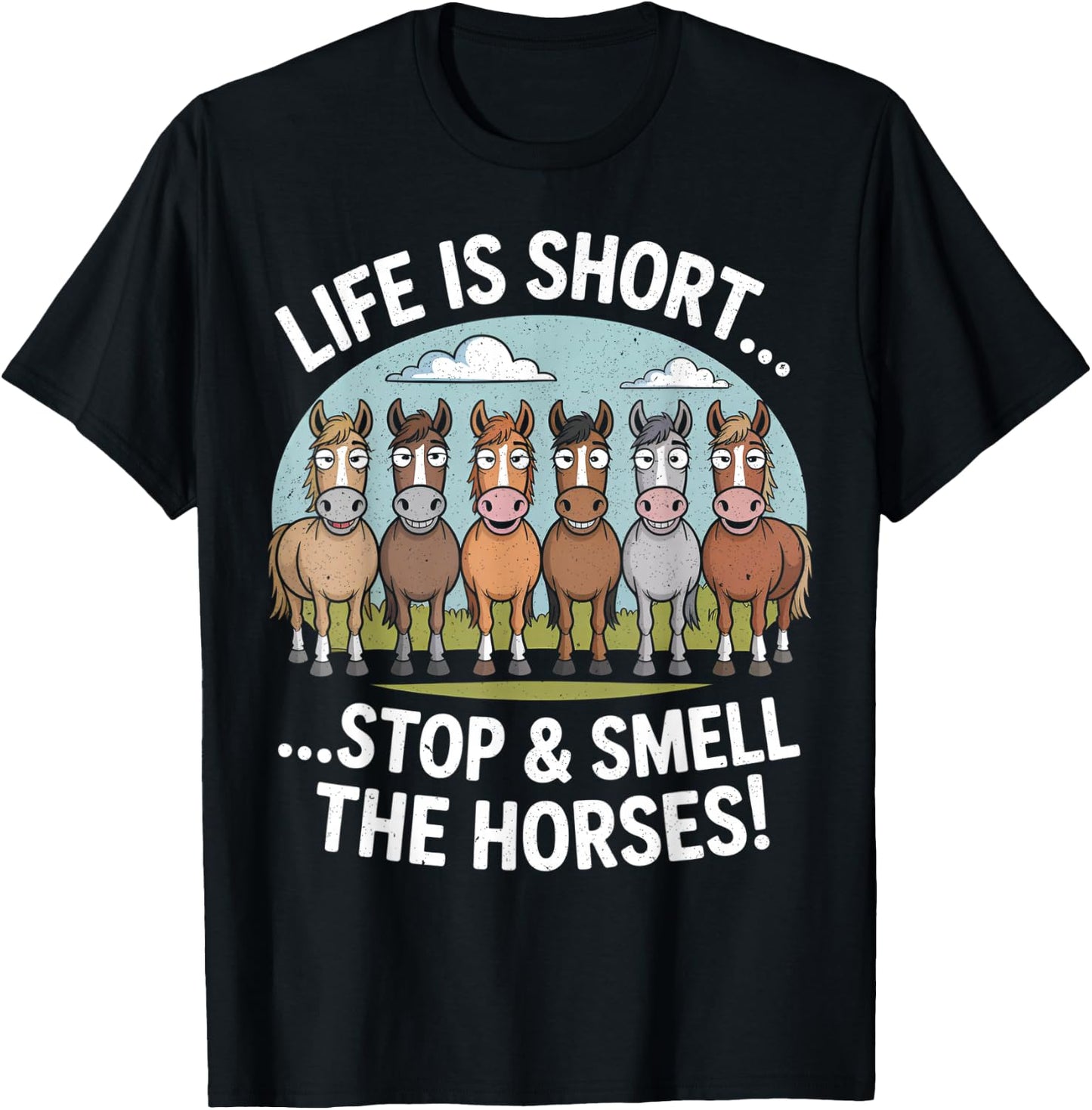 Life is Short Stop and Smell The Horses T-Shirt - T-Shirt | Black