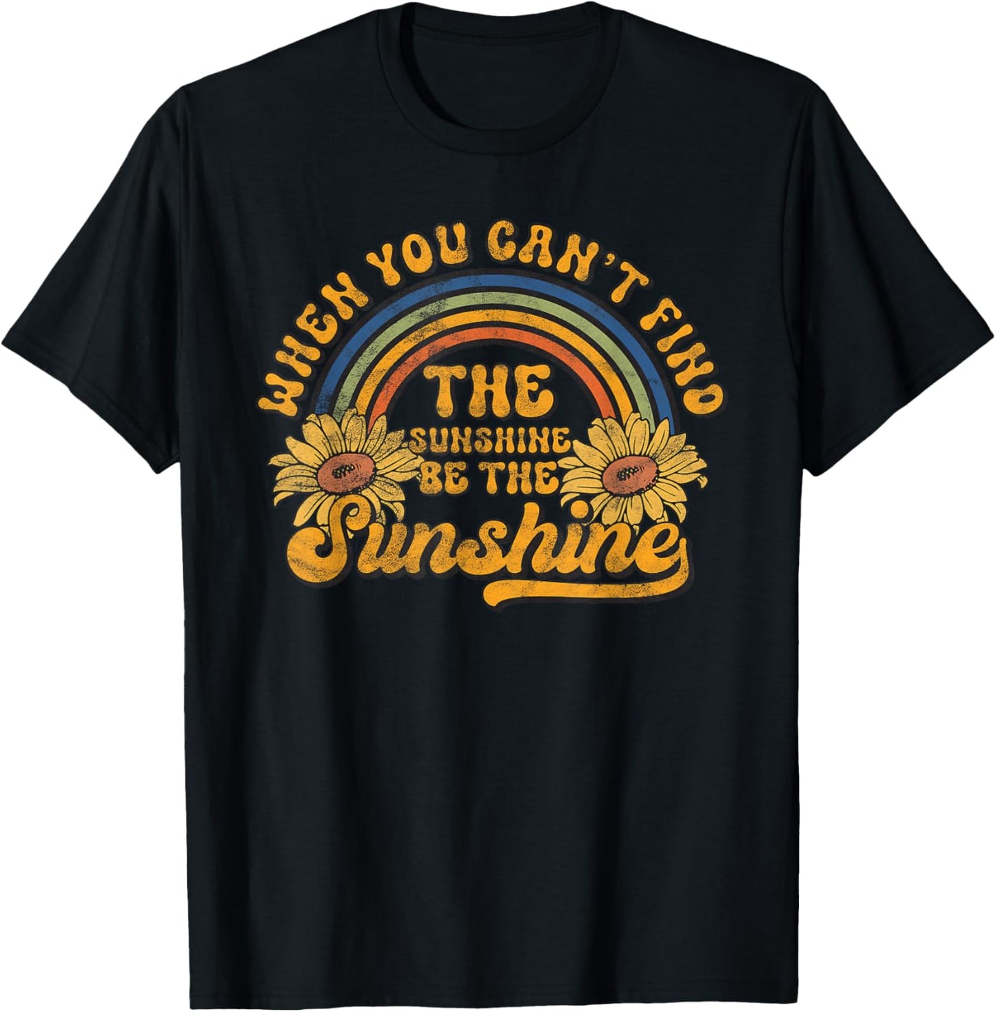 When You Can't Find The Sunshine Be The Sunshine Groovy T-Shirt - T-Shirt | Black