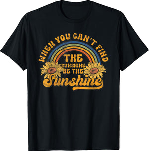 When You Can't Find The Sunshine Be The Sunshine Groovy T-Shirt - T-Shirt | Black