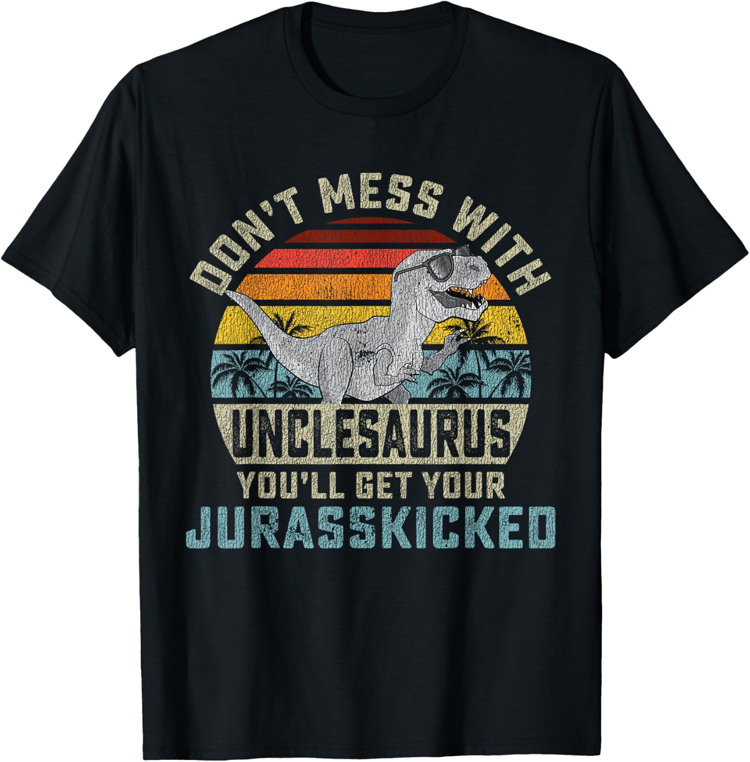 Matching Family Saurus Rex Gift Store Don't Mess With Unclesaurus You'll Get Jurasskicked Uncle T-Shirt - T-Shirt | Black