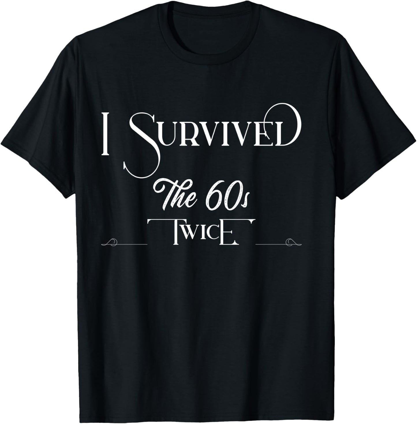 I Survived The Sixties Twice Birthday T-Shirt - T-Shirt | Black