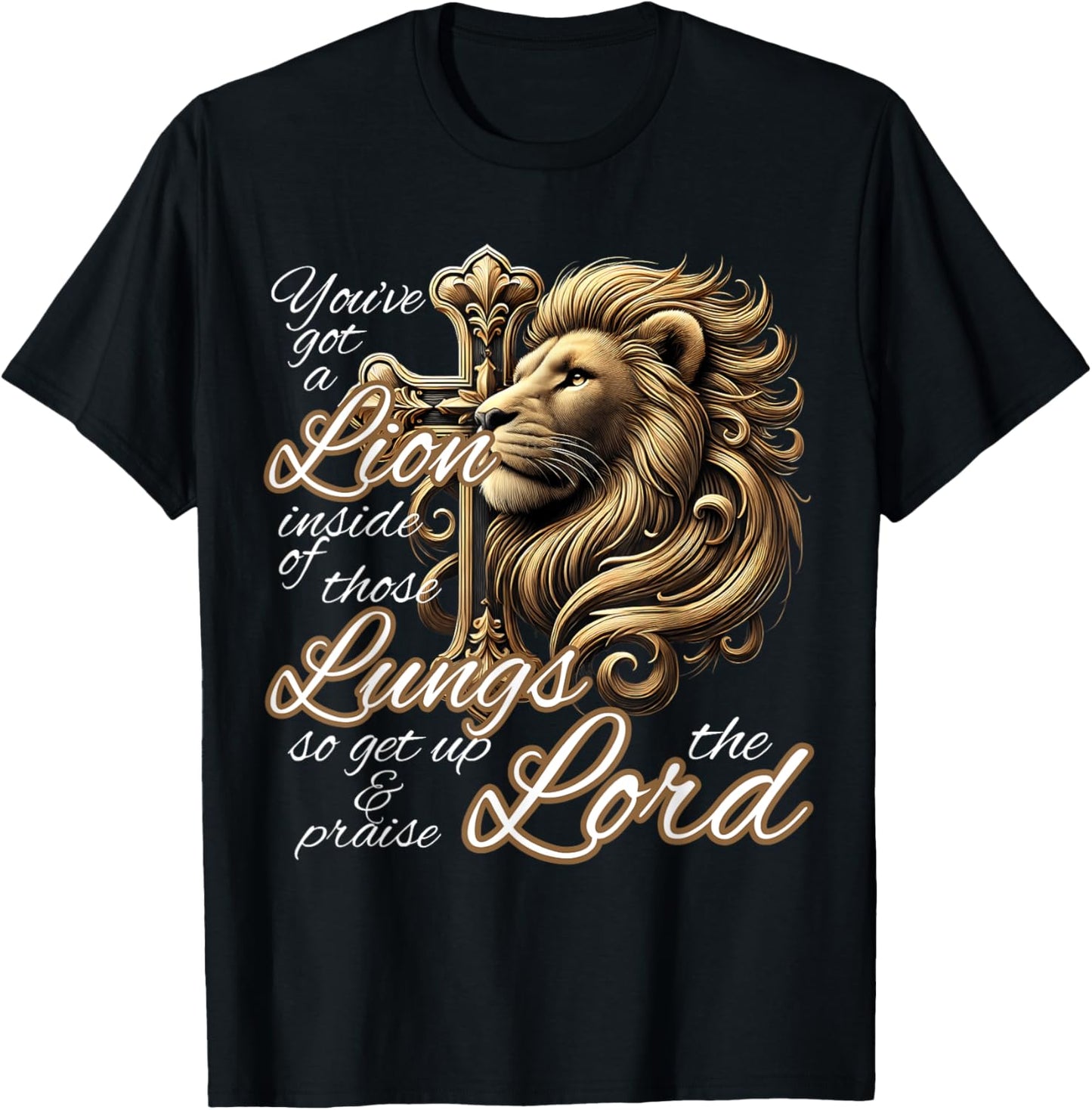 You've Got a Lion Inside of Those Lungs Christian Religious T-Shirt - T-Shirt | Black