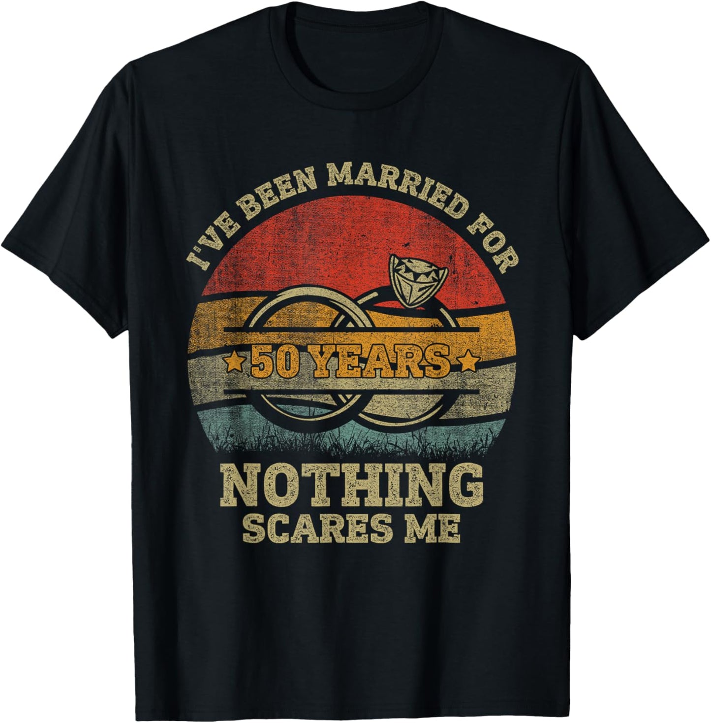 I've Been Married 50 Year Nothing Scares Me 50th Anniversary T-Shirt - T-Shirt | Black