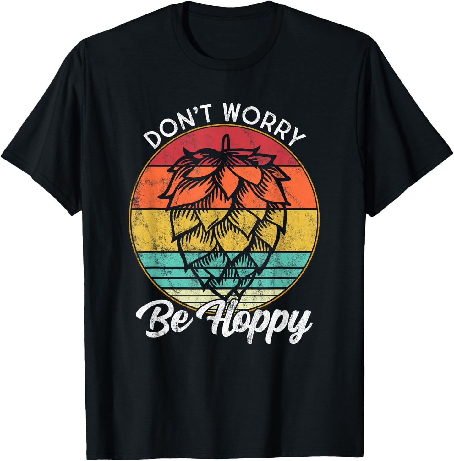 I Need An IPA Beer quote be Hoppy, Don't worry Craft beer T-Shirt - T-Shirt | Black