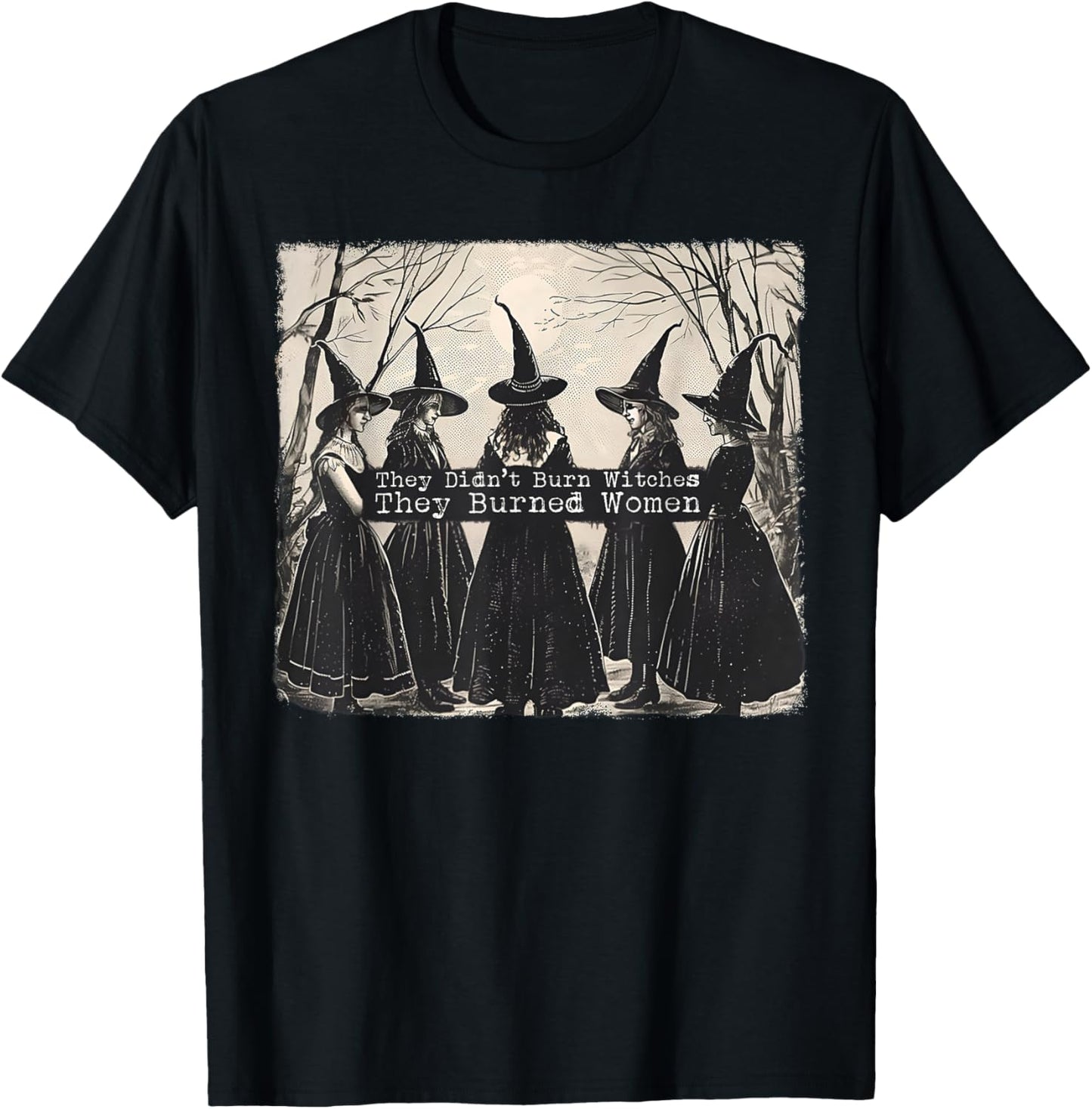 They Didn't Burn Witches They Burned Women Witch Halloween T-Shirt - T-Shirt | Black