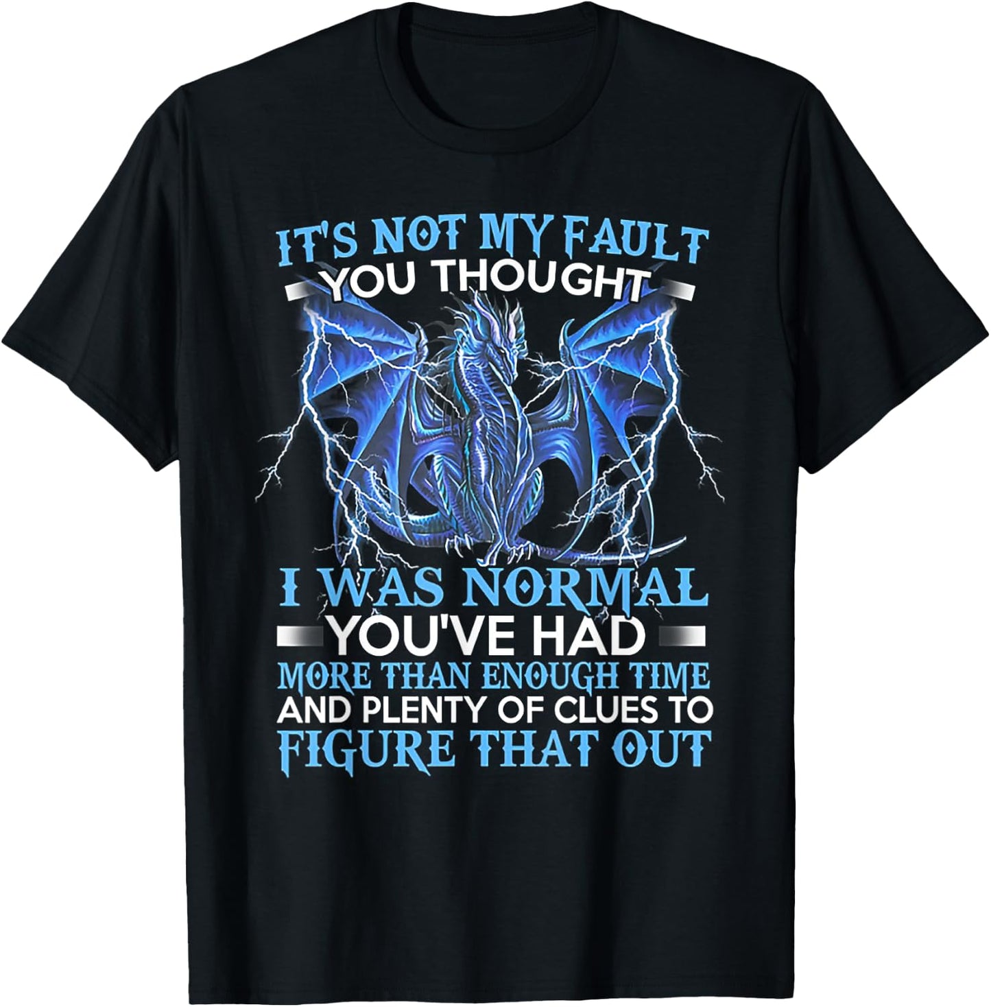FUnny Dragon gift -Adults Black Dragon It's Not My Fault You Thought I Was Normal T-Shirt - T-Shirt | Black