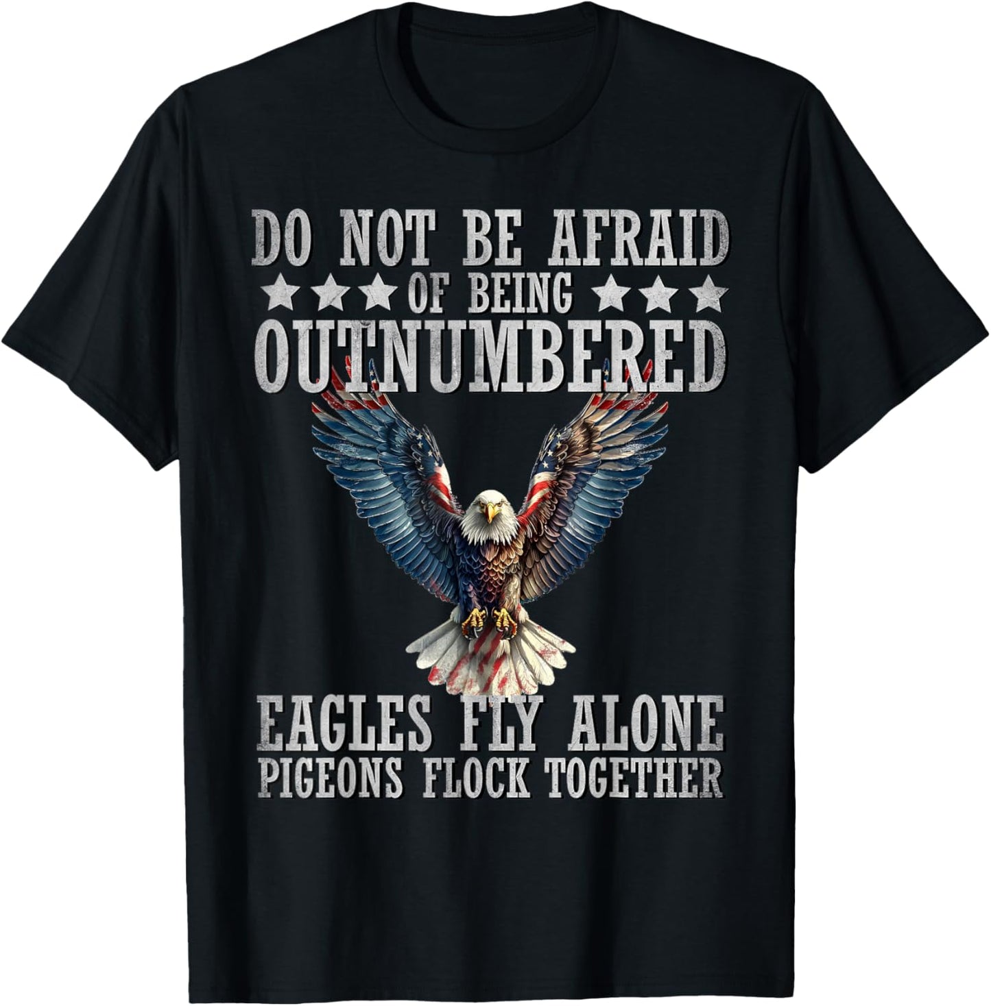 Do Not Be Afraid Of Being Outnumbered Eagles Fly Alone , Small T-Shirt - T-Shirt | Black