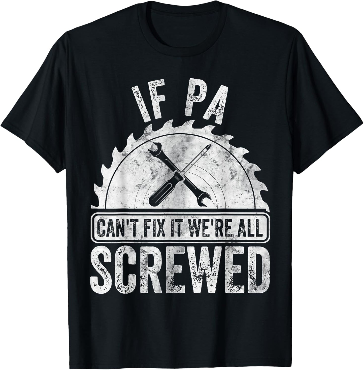 Funny Father's Day If Pa Can't Fix It We're All Screwed T-Shirt - T-Shirt | Black