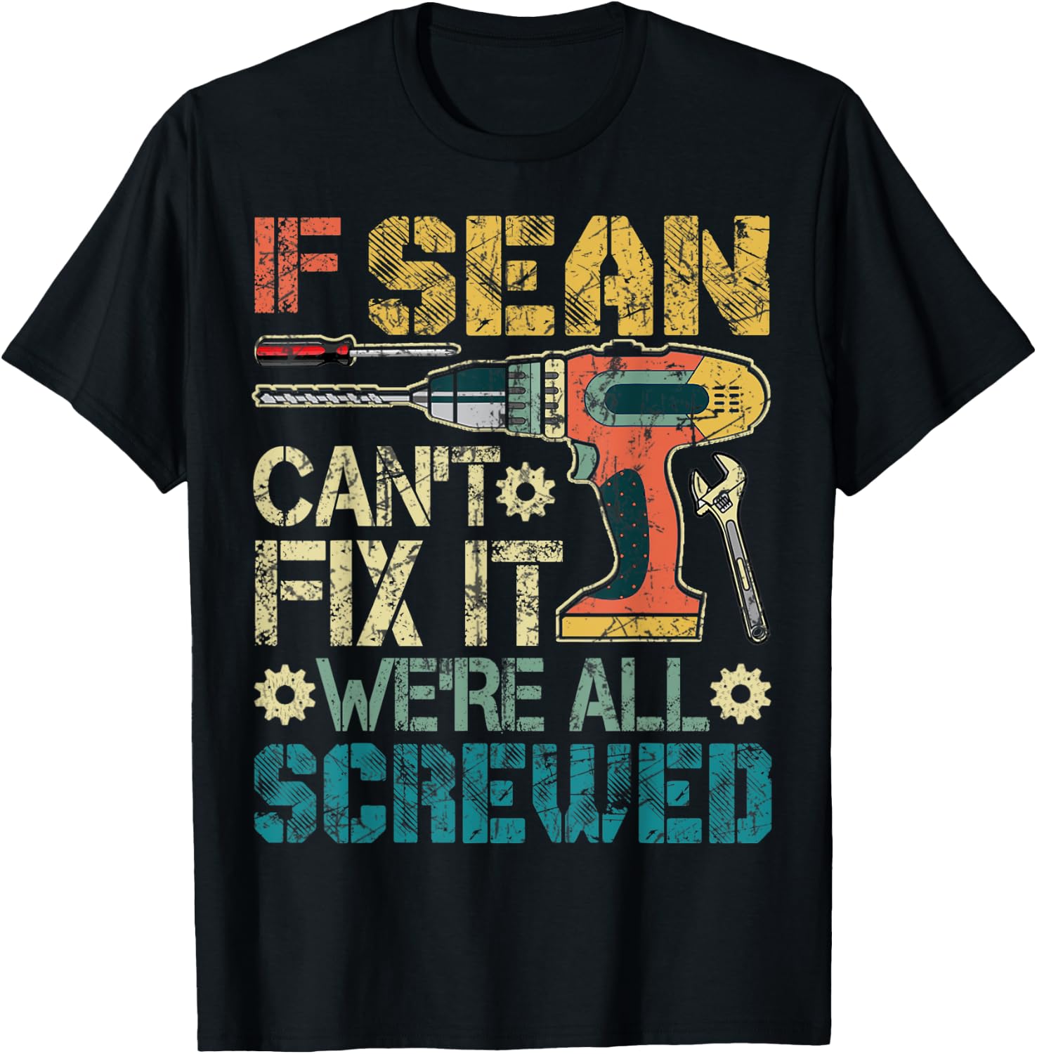If Sean Can't Fix it We're All Screwed Funny Father's Gift T-Shirt - T-Shirt | Black