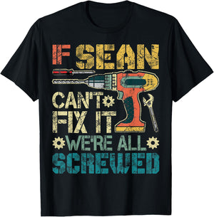 If Sean Can't Fix it We're All Screwed Funny Father's Gift T-Shirt - T-Shirt | Black
