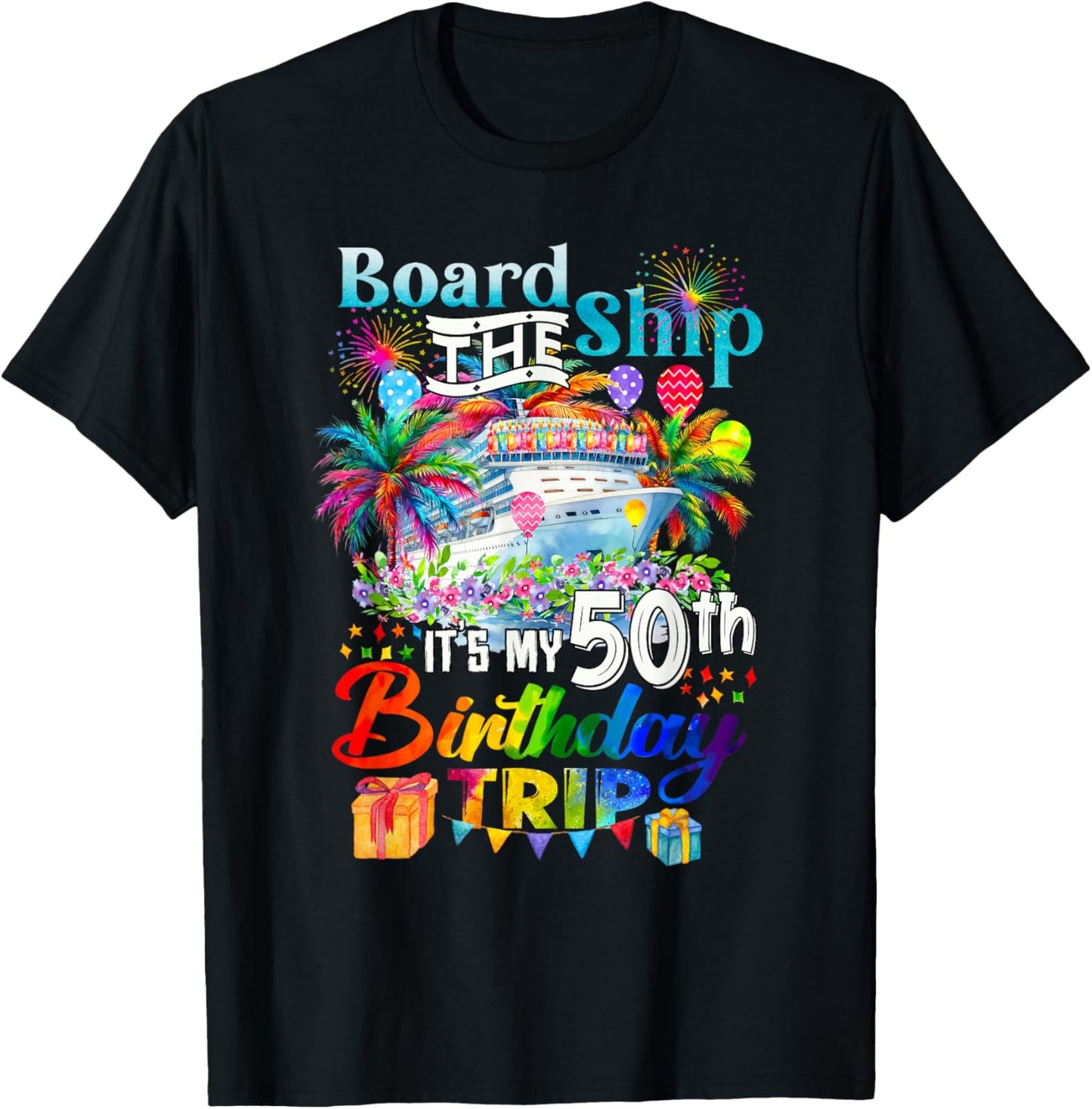Board The Ship It's My 50th Birthday Trip Cruise Vacation T-Shirt - T-Shirt | Black