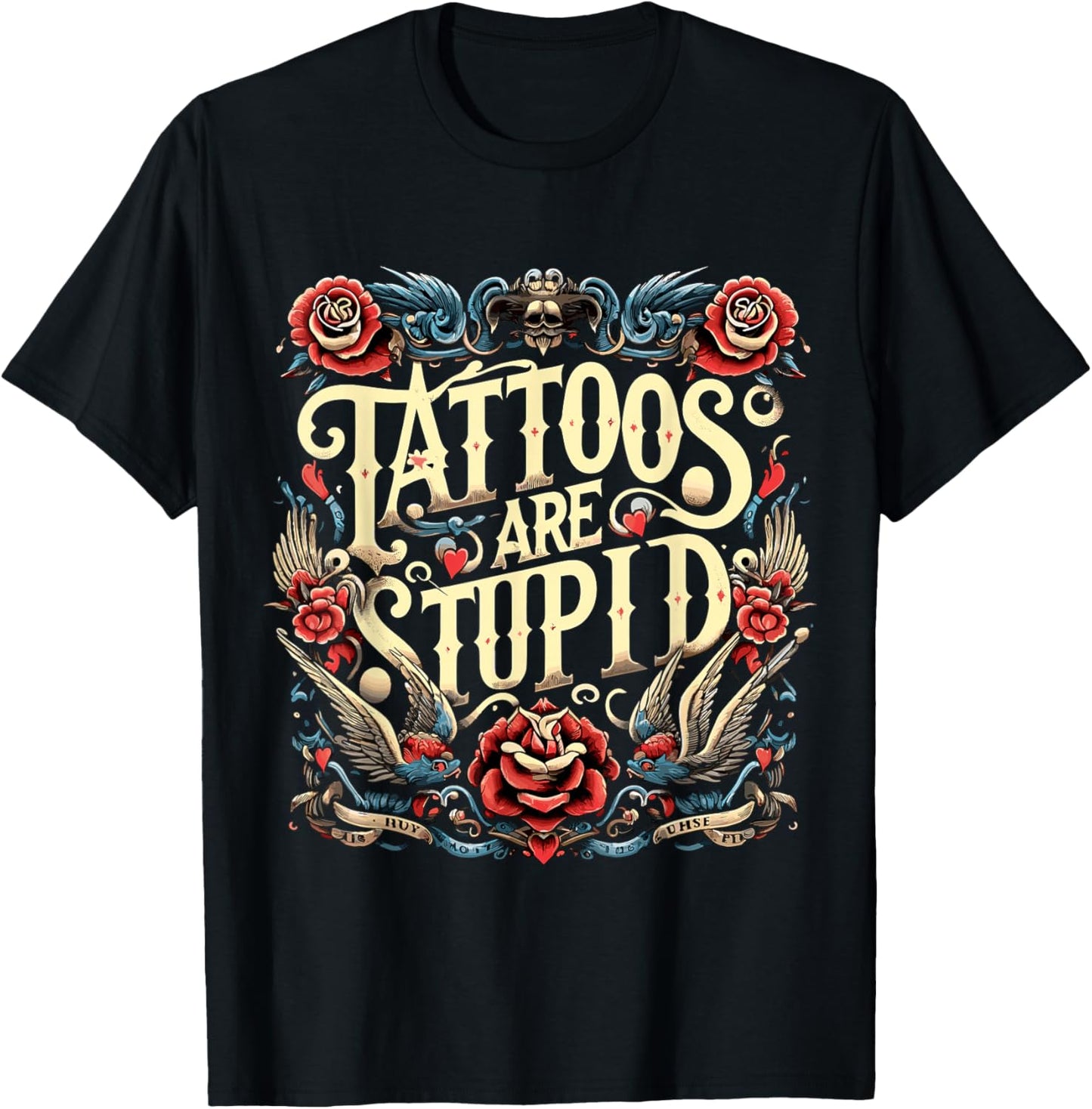 Tattoos are Stupid Sarcastic Ink Addict Tatoo Artist T-Shirt - T-Shirt | Black