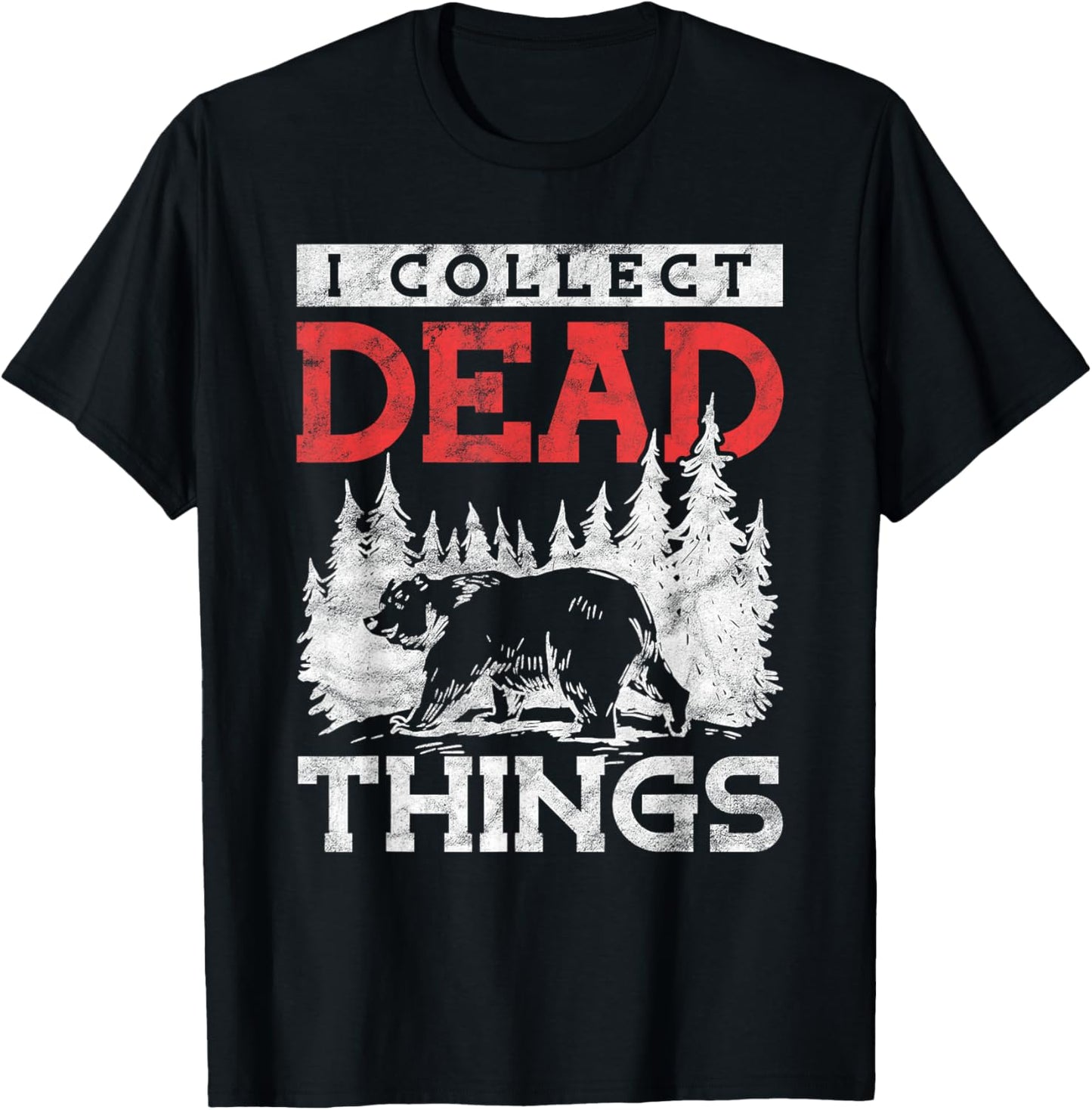I Collect Dead Things Hunter Taxidermist T-Shirt - T-Shirt | Black