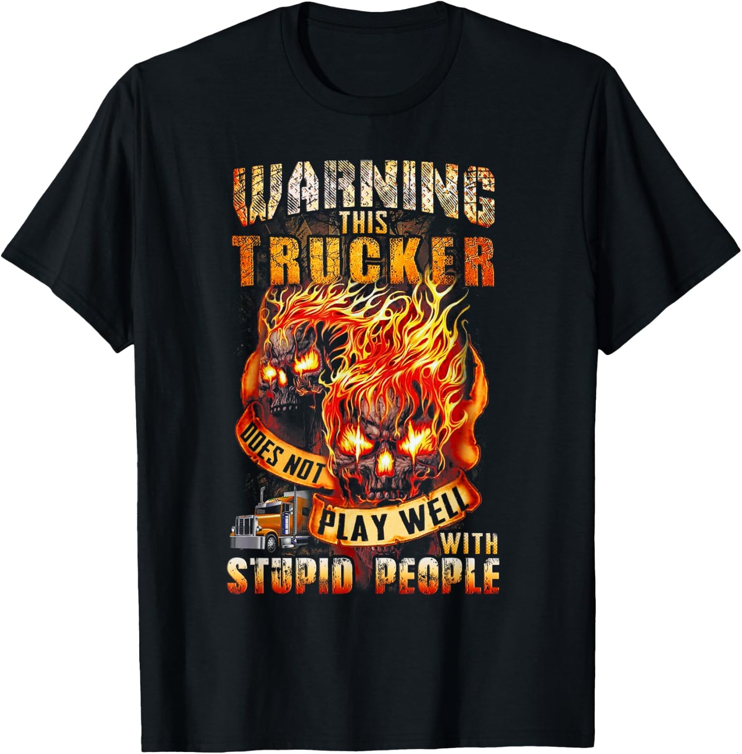 Warning This Trucker Does Not Play Well with Stupid People T-Shirt - T-Shirt | Black