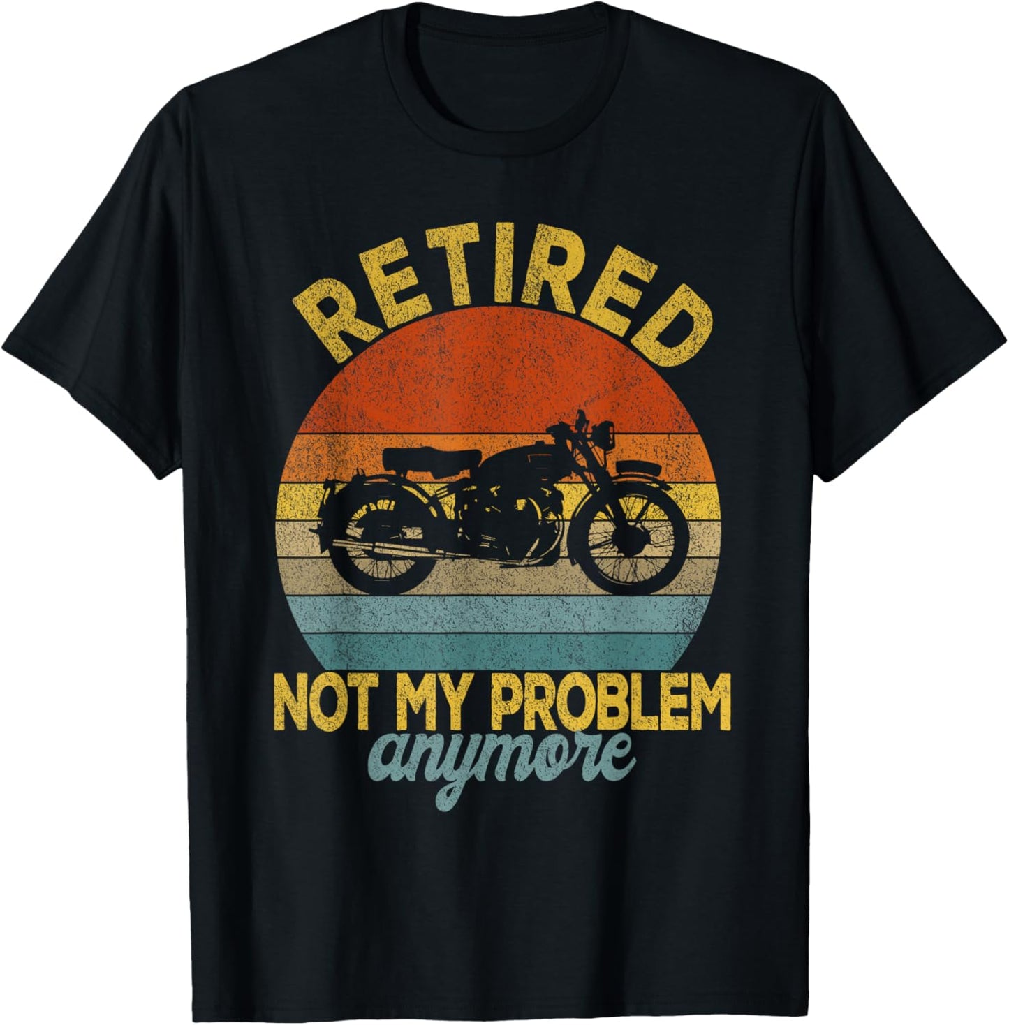 Retired Not My Problem Anymore Motorcycle Retirement Plan T-Shirt - T-Shirt | Black