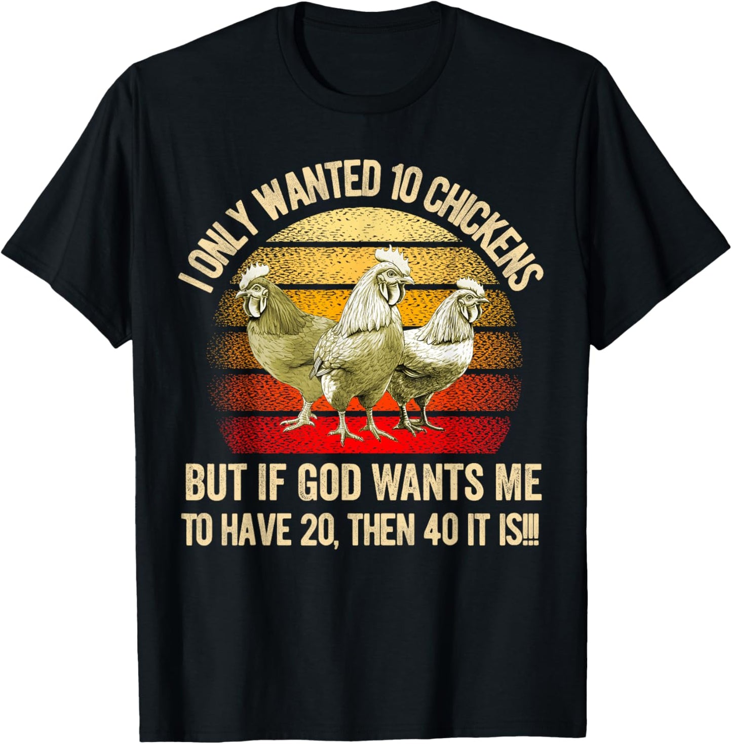I Only Wanted 10 Chickens But if God Wants Me to Have 20 T-Shirt - T-Shirt | Black