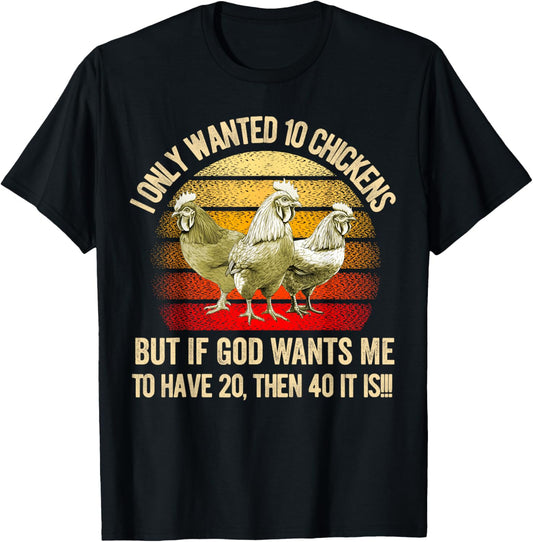 I Only Wanted 10 Chickens But if God Wants Me to Have 20 T-Shirt - T-Shirt | Black