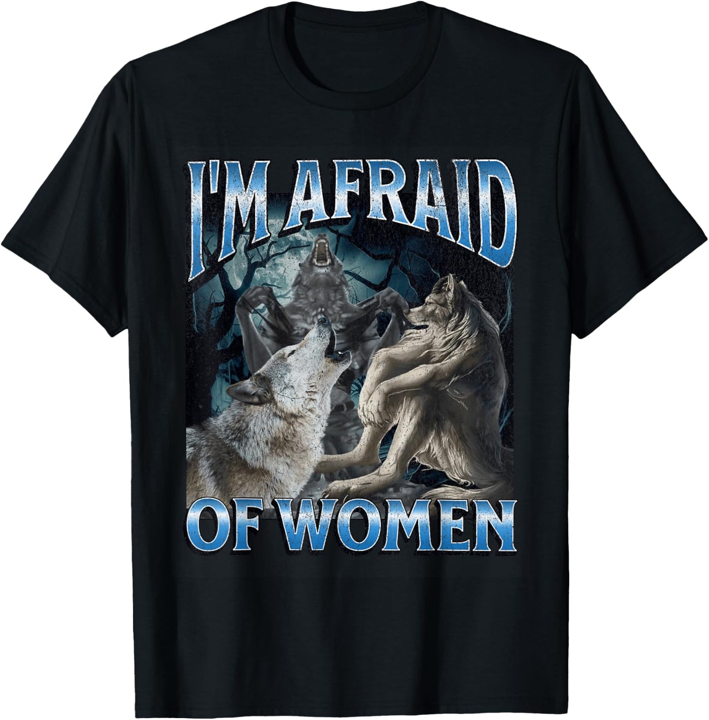 I'm Afraid Of Women Funny Werewolf Wolf Meme T-Shirt - T-Shirt | Black