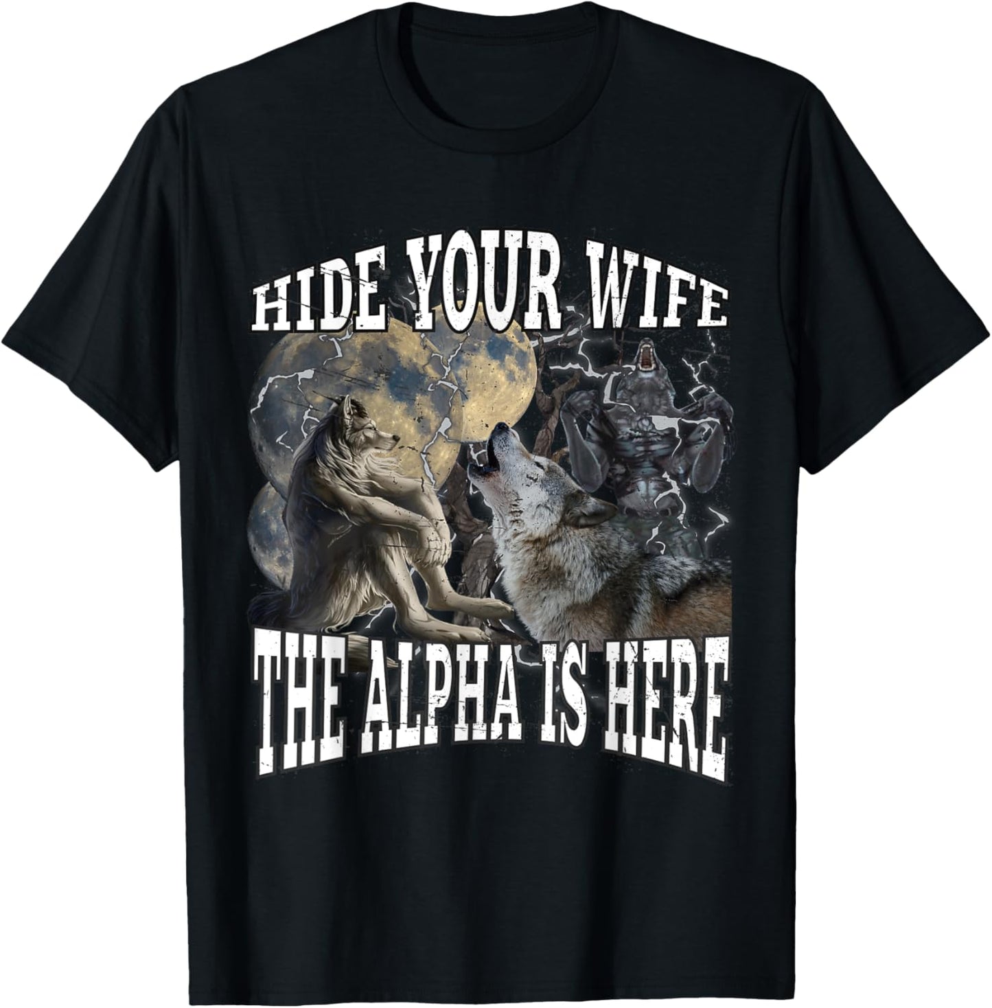 Hide Your Wife The Alpha Is Here Funny Werewolf Wolf Meme T-Shirt - T-Shirt | Black