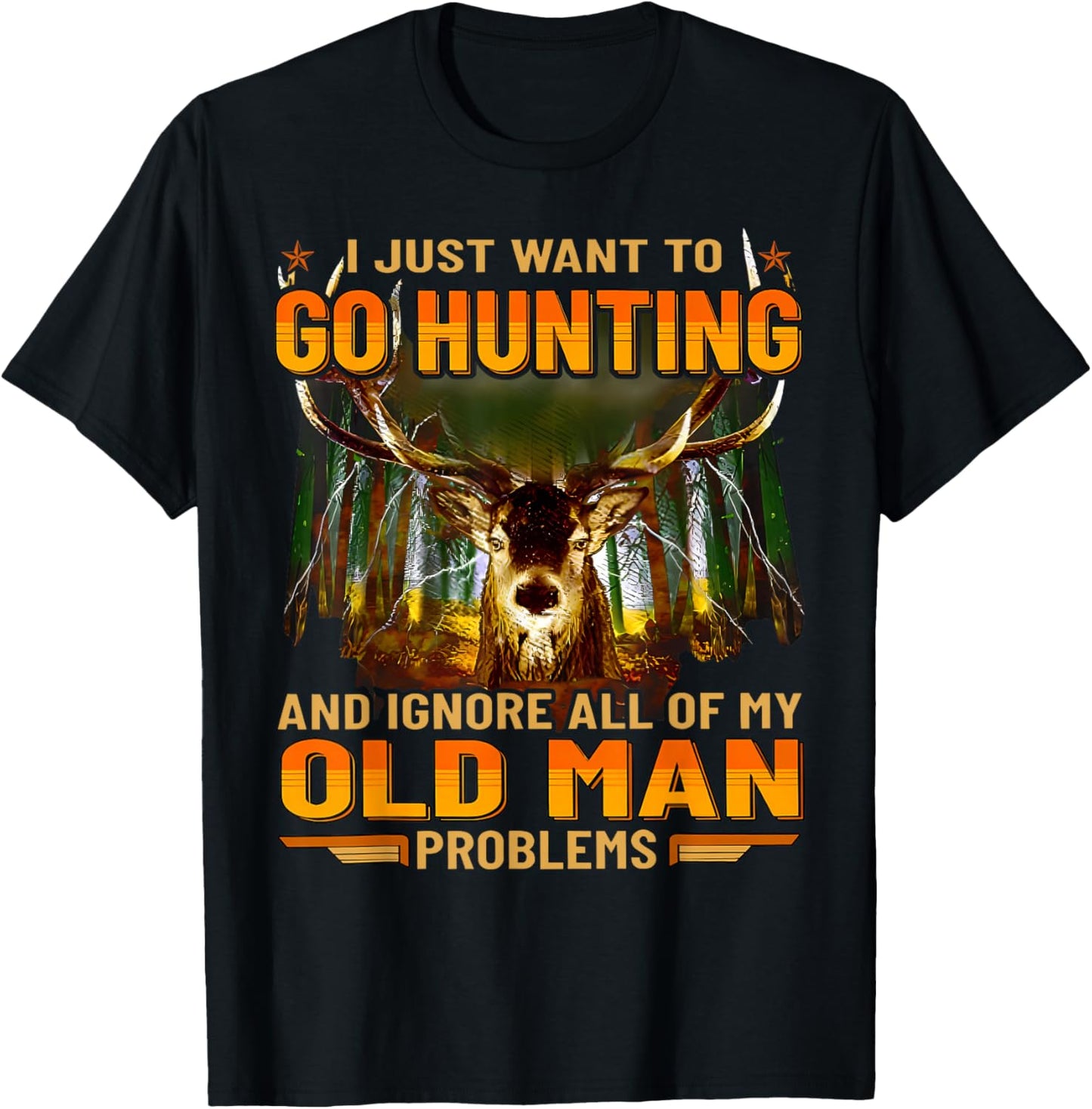 I Just Want To Go Hunting Ignore Al Of My Old Man Problem T-Shirt - T-Shirt | Black